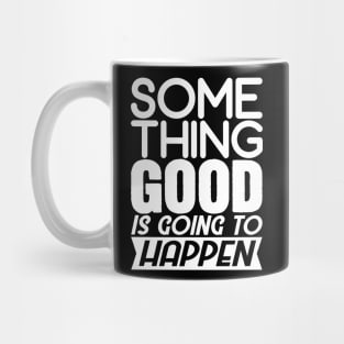 Something good is going to happen Mug